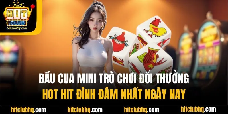 Bầu cua mini trò chơi đổi thưởng hot hit đình đám nhất ngày nay