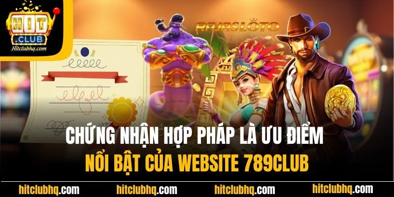 Chứng nhận hợp pháp là ưu điểm nổi bật của website 789Club
