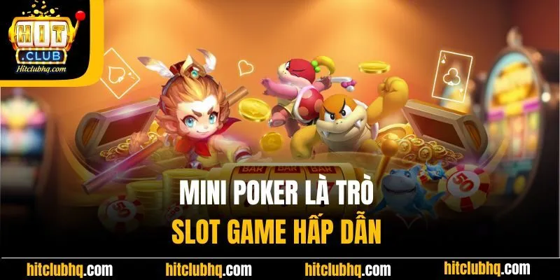 Mini poker là trò slot game hấp dẫn