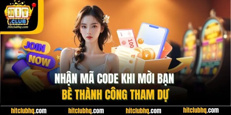 Nhận mã code khi mời bạn bè thành công tham dự
